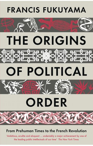 The Origins of Political Order From Prehuman Times to the French RevolutioN